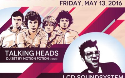 4.25.16 – Got the Post Coachella Blues? Electric Nostalgia is Back with LCD Soundsytsem vs Talking Heads